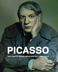Picasso - die erste Museumsausstellung 1932 [diese Publikation erscheint anlässlich der Ausstellung "Picasso - die erste Museumsausstellung 1932", Kunsthaus Zürich, 15. Oktober 2010 bis 30. Januar 2011]