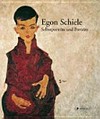Egon Schiele: Selbstporträts und Porträts : [diese Publikation erscheint anlässlich der Ausstellung "Egon Schiele, Selbstporträts und Porträts", Belvedere Wien, 17. Februar - 13. Juni 2011]