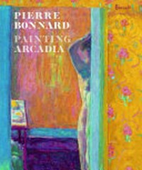 Pierre Bonnard - Painting Arcadia