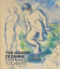 Der verborgene Cézanne: Vom Skizzenbuch zur Leinwand