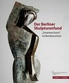 Der Berliner Skulpturenfund "Entartete Kunst" im Bombenschutt