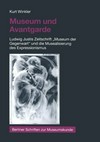 Museum und Avantgarde: Ludwig Justis Zeitschrift "Museum der Gegenwart" und die Musealisierung des Expressionismus