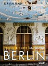 Verlassene Orte, Berlin: Ruinen und Relikte in Berlin und Umgebung = Abandoned Berlin