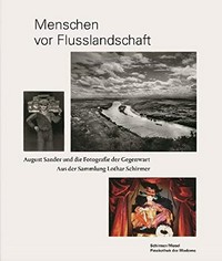Menschen vor Flusslandschaft: August Sander und die Fotografie der Gegenwart : aus der Sammlung Lothar Schirmer