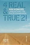 4 real & true 2: Wim Wenders, Landschaften, Photographien : [diese Publikation erscheint anlässlich der Ausstellung "4 real & true 2, Wim Wenders, Landschaften, Photographien", Museum Kunstpalast, Düsseldorf, 18. April 2015 bis 30. August 2015]