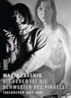 Maria Lassnig - Die Feder ist die Schwester des Pinsels: Tagebücher 1943 bis 1997