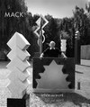 Mack: Leben und Werk, 1931 - 2011 : ein Buch vom Künstler über den Künstler