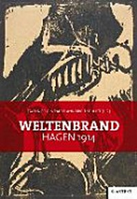 Weltenbrand: Hagen 1914 : [die Publikation erscheint anlässlich der Ausstellung "Weltenbrand - Hagen 1914", im Osthaus Museum Hagen, 18. Mai bis 10. August 2014]
