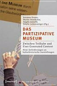 Das partizipative Museum: zwischen Teilhabe und User Generated Content : neue Anforderungen an kulturhistorische Ausstellungen