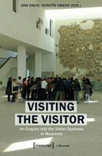 Visiting the visitor: an enquiry into the visitor business in museums