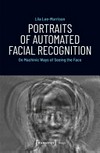 Portraits of automated facial recognition: on machinic ways of seeing the face