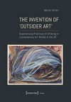 The invention of 'Outsider Art' experiencing practices of othering in contemporary art worlds in the UK