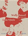 Wally Neuzil - ihr Leben mit Egon Schiele [dieses Buch erscheint anlässlich der Ausstellung "Wally Neuzil - ihr Leben mit Egon Schiele", Leopold Museum, Wien, 27. Februar bis 1. Juni 2015]
