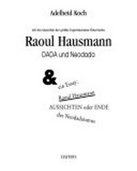 Ich bin immerhin der grösste Experimentator Österreichs: Raoul Hausmann, Dada und Neodada