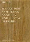 Holz - Werke der Sammlung Annetta und Gustav Grisard