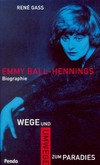 Emmy Ball-Hennings: Wege und Umwege zum Paradies : Biographie