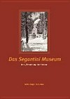 Das Segantini Museum: Idee, Entstehung, Architektur : anlässlich des 100-jährigen Bestehens des Segantini Museums in St. Moritz