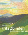 Fritz Zbinden - ein Malerleben: 1896 - 1968