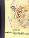 Max Gubler - Malen in der Krise, das unbekannte Spätwerk [das Buch begleitet die Ausstellung "Der andere Gubler, das unbekannte Spätwerk des Malers Max Gubler", im Museum zu Allerheiligen Schaffhausen, 24. Oktober 2014 bis 8. Februar 2015]