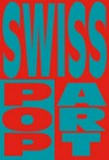 Swiss Pop Art - Formen und Tendenzen der Pop Art in der Schweiz 1962-1972 = Swiss Pop Art - Forms and tendencies of Pop Art in Switzerland 1962-1972