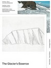 The glacier's essence: Grönland - Glarus: Kunst, Klima, Wissenschaft