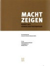 Macht zeigen: Kunst als Herrschaftsstrategie : eine Ausstellung des Deutschen Historischen Museums Berlin : [19. Februar 2010 bis 13. Juni 2010]