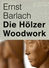 Ernst Barlach - Die Hölzer = Ernst Barlach - Woodwork