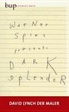 Dark splendor/Dunkler Glanz: David Lynch der Maler