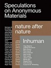 Speculations on anonymous materials: nature after nature : inhuman