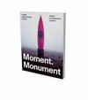 Moment. Monument: Aspekte zeitgenössischer Skulptur