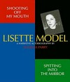 Shooting off my mouth, spitting into the mirror - Lisette Model: a narrative autobiography