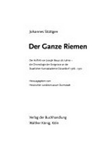 Der Ganze Riemen: der Auftritt von Joseph Beuys als Lehrer - die Chronologie der Ereignisse an der Staatlichen Kunstakademie Düsseldorf 1966 - 1972