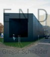 End - Gregor Schneider [Ausstellungen: "Gregor Schneider Doublings", Museum Franz Gertsch, Burgdorf, 18.04. - 15.06.2008, "Gregor Schneider End", Museum Abteiberg, Mönchengladbach, 08.11.2008 - 06.09.2009]
