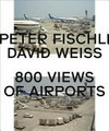 Peter Fischli, David Weiss - 800 views of airports