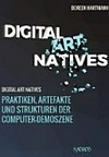 Digital art natives: Praktiken, Artefakte und Strukturen der Computer-Demoszene