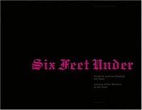 Six feet under: Autopsie unseres Umgangs mit Toten : [dieser Katalog erscheint anlässlich der Ausstellung "Six feet under: Autopsie unseres Umgangs mit Toten", Kunstmuseum Bern, 2.11.2006 - 21.1.2007]