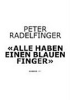 Peter Radelfinger: "Alle haben einen blauen Finger" [diese Publikation erscheint anlässlich der Ausstellung "Peter Radelfinger - Alle haben einen blauen Finger: Zeichnungen und Animationen", Kunstmuseum Bern, 24. Juni bis 27. September 2009, Kunstmuseum Bern]