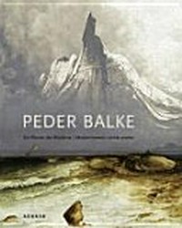 Peder Balke - Ein Pionier der Moderne = Peder Balke - Modernismens norske pioner