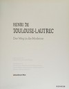 Henri de Toulouse-Lautrec: der Weg in die Moderne : [diese Publikation erscheint anlässlich der Ausstellung "Henri de Toulouse-Lautrec, der Weg in die Moderne", 16. Oktober 2014 bis 25. Januar 2015, Bank Austria Kunstforum Wien]