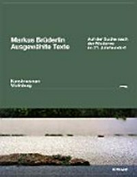 Markus Brüderlin - Ausgewählte Texte: auf der Suche nach der Moderne im 21. Jahrhundert