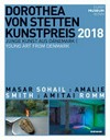 Dorothea von Stetten Kunstpreis 2018: Masar Sohail, Amalie Smith, Amitai Romm, 21.06.-30.09.2018