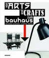 Von Arts and Crafts zum Bauhaus: Kunst und Design eine neue Einheit! = From arts and crafts to the Bauhaus