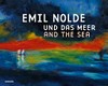 Emil Nolde und das Meer = Emil Nolde and the sea