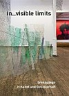 In_visible limits: Grenzgänge in Kunst und Gesellschaft