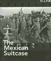 The Mexican suitcase: the rediscovered Spanish civil war negatives of Capa, Chim and Taro : [published in conjunction with the exhibition "The Mexican suitcase, the rediscovered Spanish civil war negatives of Capa, Chim, and Taro", exhibition dates ... September 24, 2010 - January 9, 2011]
