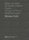 Miroslav Tichý - Bilder von mehr bis minder schönen Frauen = Miroslav Tichý - Pictures of fair to middling women
