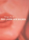 Das Labor der Bilder: Ulmer Museum, 29. November 1998 - 10. Januar 1999 Das Labor der Bilder: Ulmer Museum, 29. November 1998 - 10. Januar 1999