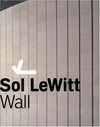 Sol LeWitt: Wall: diese Publikation erscheint anlässlich der Ausstellung im Kunsthaus Graz am Landesmuseum Joanneum, 28.02 - 02.05.2004