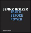 Jenny Holzer: Truth before power [die Publikation erscheint anlässlich der Ausstellung "Jenny Holzer: Truth before power", 12. Juni bis 9. September 2004, Kunsthaus Bregenz]