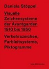 Visuelle Zeichensysteme der Avantgarden 1910 bis 1950: Verkehrszeichen, Farbleitsysteme, Piktogramme